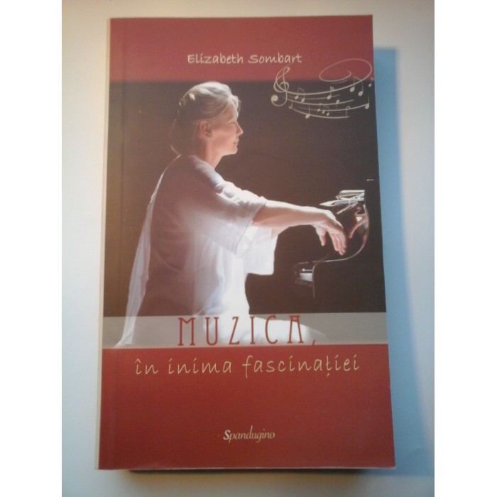 MUZICA IN INIMA FASCINATIEI - ELIZABETH SOMBART MUZICA IN INIMA FASCINATIEI - ELIZABETH SOMBART
